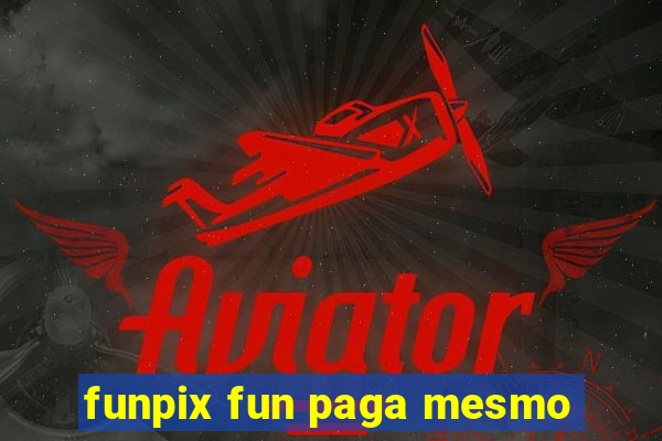 funpix fun paga mesmo